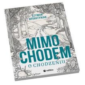 Rozmowa z Szymonem Augustyniakiem, autorem książki "Mimochodem o chodzeniu"