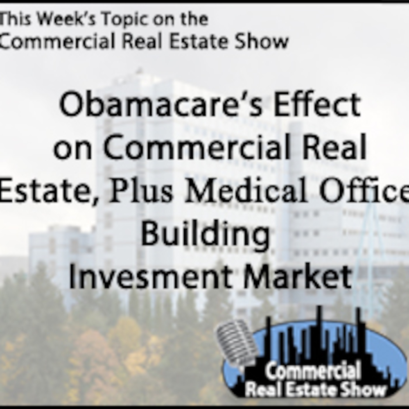 Obamacare's Effect on Commercial Real Estate Plus Medical Office Building Investment Market