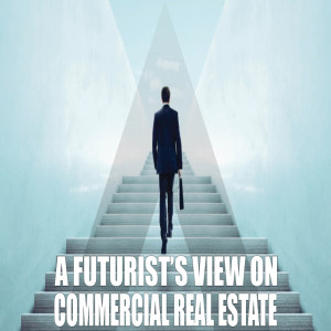 A Futurist’s View on Commercial Real Estate