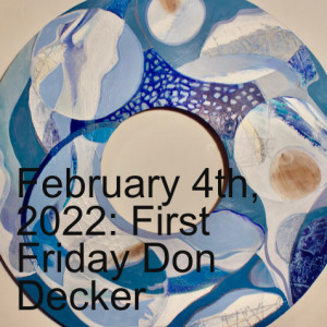 February 4th, 2022: First Friday Don Decker