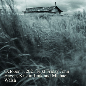 October 1, 2021 First Friday: John Hagen, Kristin Link and Michael Walsh