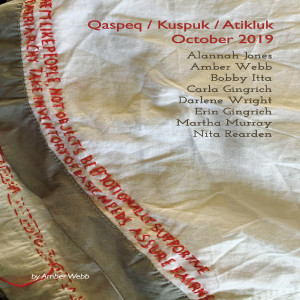 October 4, 2019- Qaspeq / Kuspuk / Atikluk Exhibit Opening, Artist Talk: Amber Webb, Bobby Itta and Erin Gingrich