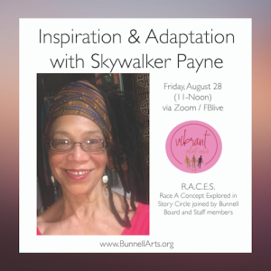 August 28, 2020- Inspiration and Adaptation: "R.A.C.E.S. Story Circle" with Skywalker Payne