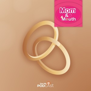 MOM &amp; MOUTH EP. 502: เปลี่ยนชีวิต เปลี่ยนความคิด เมื่อแต่งงาน