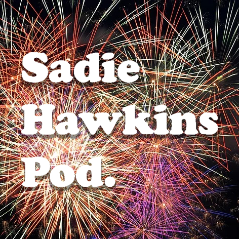 Sadie Hawkins Pod.