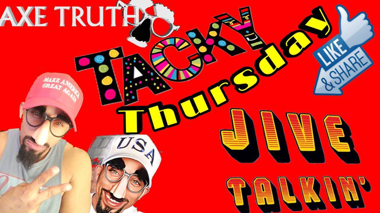[AxeTruth.com] 7/7/22 Axetruth Tacky Thursday – Jive Talkin’