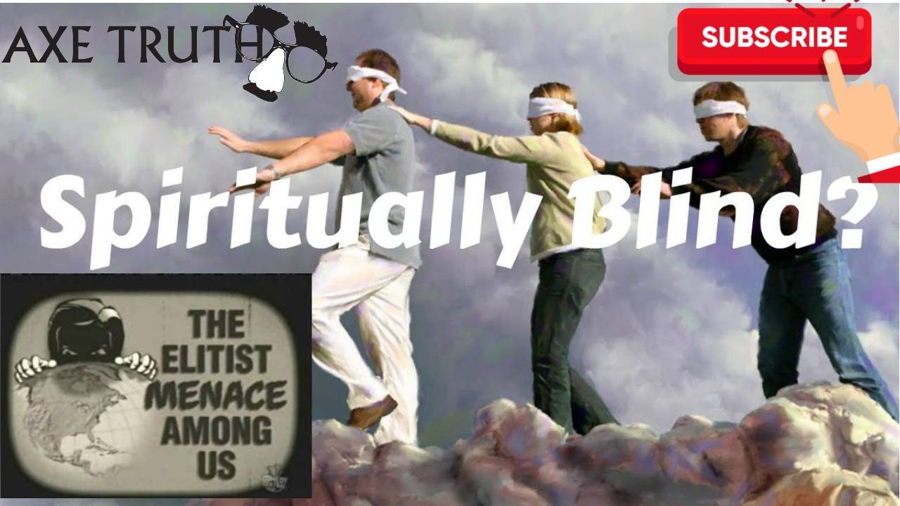 [AxeTruth.com] 6/18/22 SNL - The Spiritually Blind & the Elitist Menace Among Us