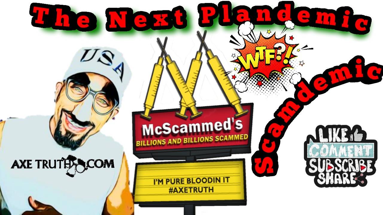 [AxeTruth.com] 6/23/22 Tacky Thursday - The Next Plandemic Scamdemic