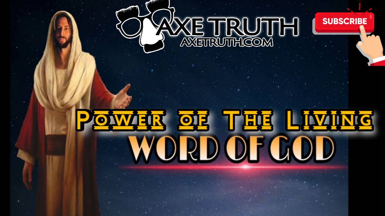 [AxeTruth.com] 8/17/22 Power of the Living Word with AxeTruth and Pastor Shadilay