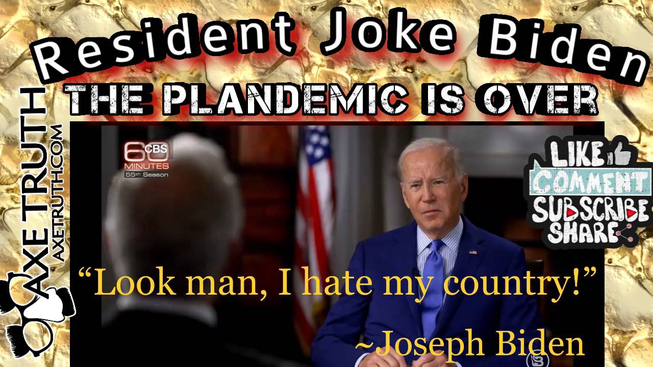 [AxeTruth.com] 9/19/22 Manic Monday – Resident Joke Biden says Pandemic Over, Economy improving