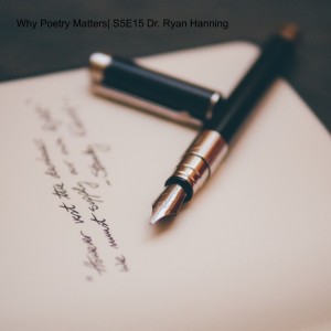 Why Poetry Matters | S5E15 with Dr. Ryan Hanning