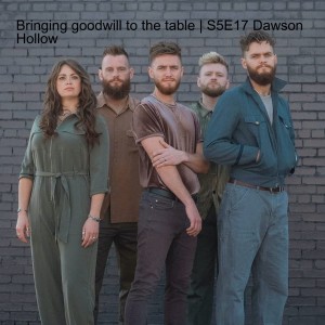 Bringing goodwill to the table | S5E17 with Dawson Hollow