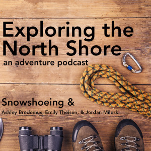 Snowshoeing + Interview with Ashley Bredemus, Emily Theisen, & Jordan Mileski