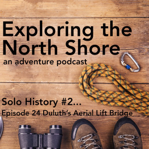 Solo History Lesson #2 - Duluth's Aerial Lift Bridge