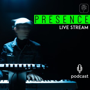 Episode 34 - Presence Live Stream April 2021