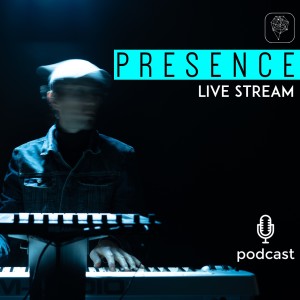 Episode 37 - Presence Live Stream July 2021