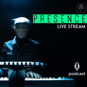 Episode 40 - Presence Live Stream November 2021