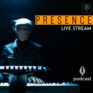 Episode 36 - Presence Live Stream June 2021
