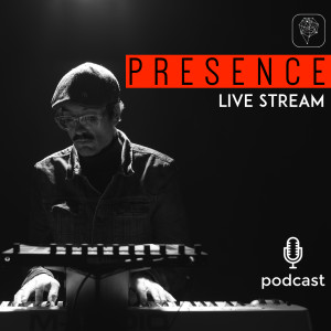 Episode 33 - Presence Live Stream March 2021
