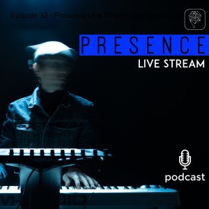 Episode 38 - Presence Live Stream September 2021