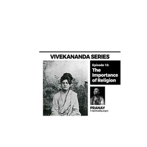 Vivekananda Series: ‘The Importance of Religion’