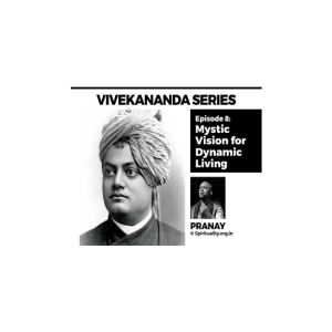 Vivekananda Series: ‘Mystic Vision for Dynamic Living’
