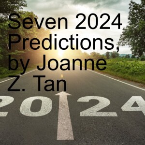 Seven Important 2024 Predictions (She got it right before!)_Episode 5, Season 2_Joanne Z. Tan