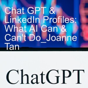 Episode 96: ChatGPT and LinkedIn Profiles: What AI Can and Can NOT do_by Joanne Z. Tan_10 Plus Brand