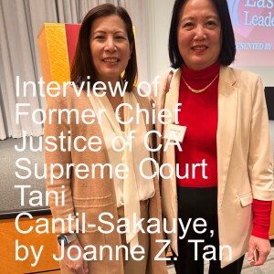 The Entire Interview of Former CA Supreme Court Chief Justice Tani Cantil-Sakauye, by Joanne Z. Tan_Episode 27, Season 2