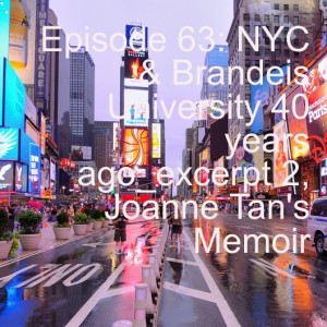 Episode 63: New York City’s Red Light Zone & Brandeis University 40 years ago_excerpt 2, Joanne Tan’s Memoir
