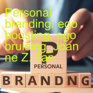 Episode 99: Personal Branding: Why it is a balancing act and a forever journey_Joanne Z. Tan