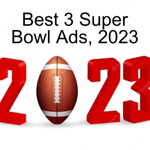 Episode 81: Best three Super Bowl Ads, 2023_rated by 10 Plus Brand