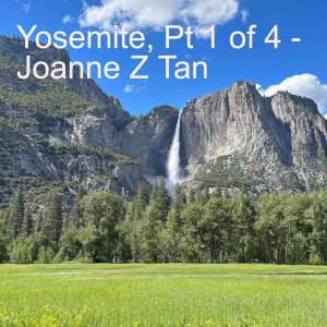 Episode 91: Yosemite Adventure, Part 1 of 4: The Waterfalls_by Joanne Z. Tan
