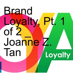 Brand Loyalty - how to earn it and keep it_Part 1 of 2_by Joanne Z. Tan_Episode 20, Season 2