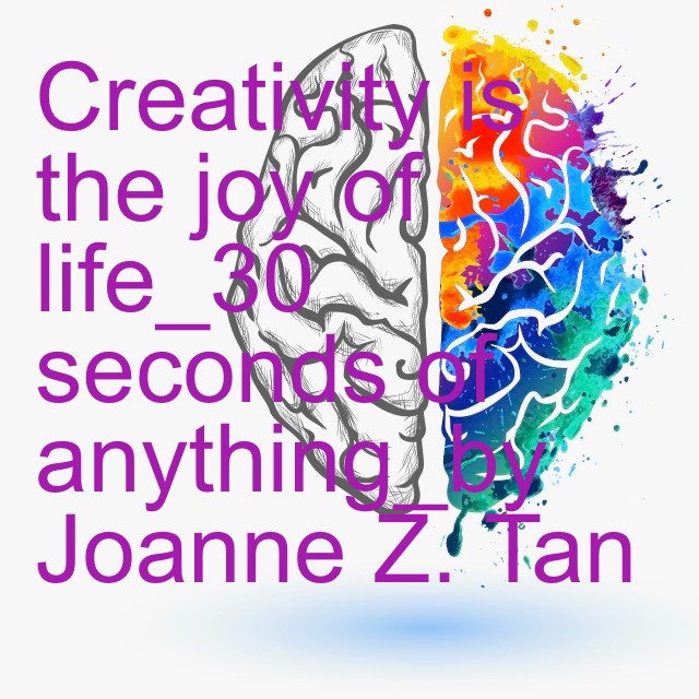 Episode 73: To be Creative is the Joy of Life_30 seconds of anything_Joanne Z. Tan_10 Plus Brand