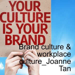 Brand Culture and Workplace Culture: How to grow an organization of ANY size_Joanne Tan_Episode 17, Season 2