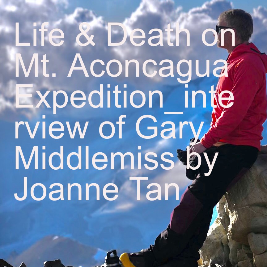 Death-defying Climb of Mt. Aconcagua by Gary Middlemiss: "Interviews of Notables and Influencers" by Joanne Z. Tan_Episode 11, Season 2