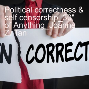 Episode 85: How Political Correctness & Self Censorship Erodes Freedom & Democracy_30 Seconds of Anything_Joanne Z. Tan