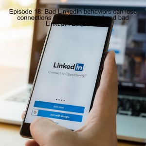 Episode 18: LinkedIn behaviors - what‘re the good and bad LinkedIn Etiquette?