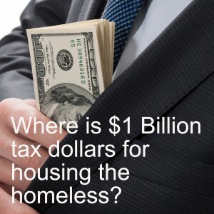One Billion Tax Dollars for Housing California's Homeless are Missing, said PPIC President in an Interview - Episode 26, Season Two