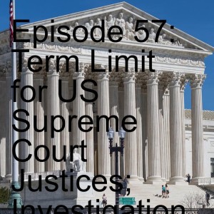 Episode 57: Term Limits for US Supreme Court Justices; Investigation & Impeachment of Justice Thomas & Other Perjurers