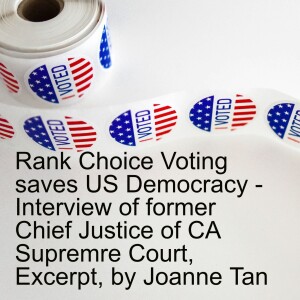 Save US Democracy: Voters have more choices than two-party candidates with Rank Choice Voting - Excerpt from Interview of Former Chief Justice of CA Supreme Court _ Episode 29, Season 2