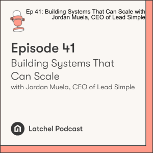 Ep 41: Building Systems That Can Scale with Jordan Muela, CEO of Lead Simple