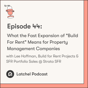 Ep 44: What the Fast Expansion of ”Build For Rent” Means for Property Management Companies