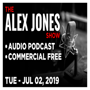 ALEX JONES SHOW (PODCAST) Tuesday 07-02-2019