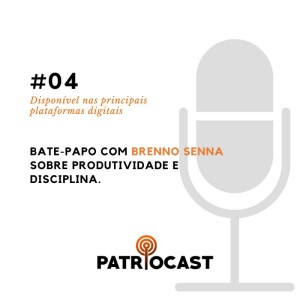 PatrioCast #04 - Brenno Senna: Produtividade e disciplina