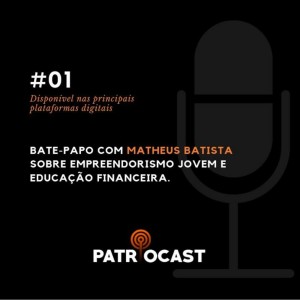 PatrioCast #01 - Matheus Batista: Empreendedorismo jovem e educação financeira