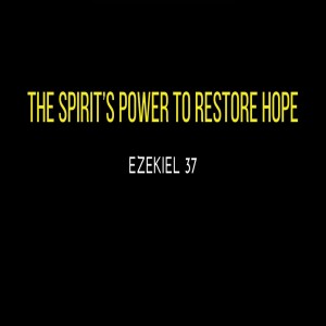 The Spirit’s to Restore Hope, Ez 37, Kathy Martinsen