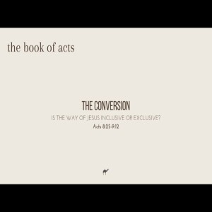 The Conversion: Is the Way of Jesus Inclusive or Exclusive? Acts 8:25-9:12