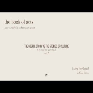 The Gospel Story vs The Stories of Culture: The Issue of Suffering // Acts 17